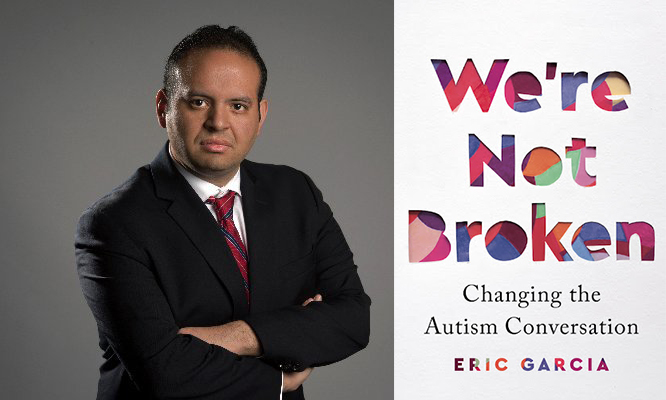 On left, photo of Latino man in a black dress suit white shirt and red tie with hands crossed in front of him with a stern look on his face. On right, Image of book cover with text We're Not Broken Changing the Autism Conversation, Eric Garcia